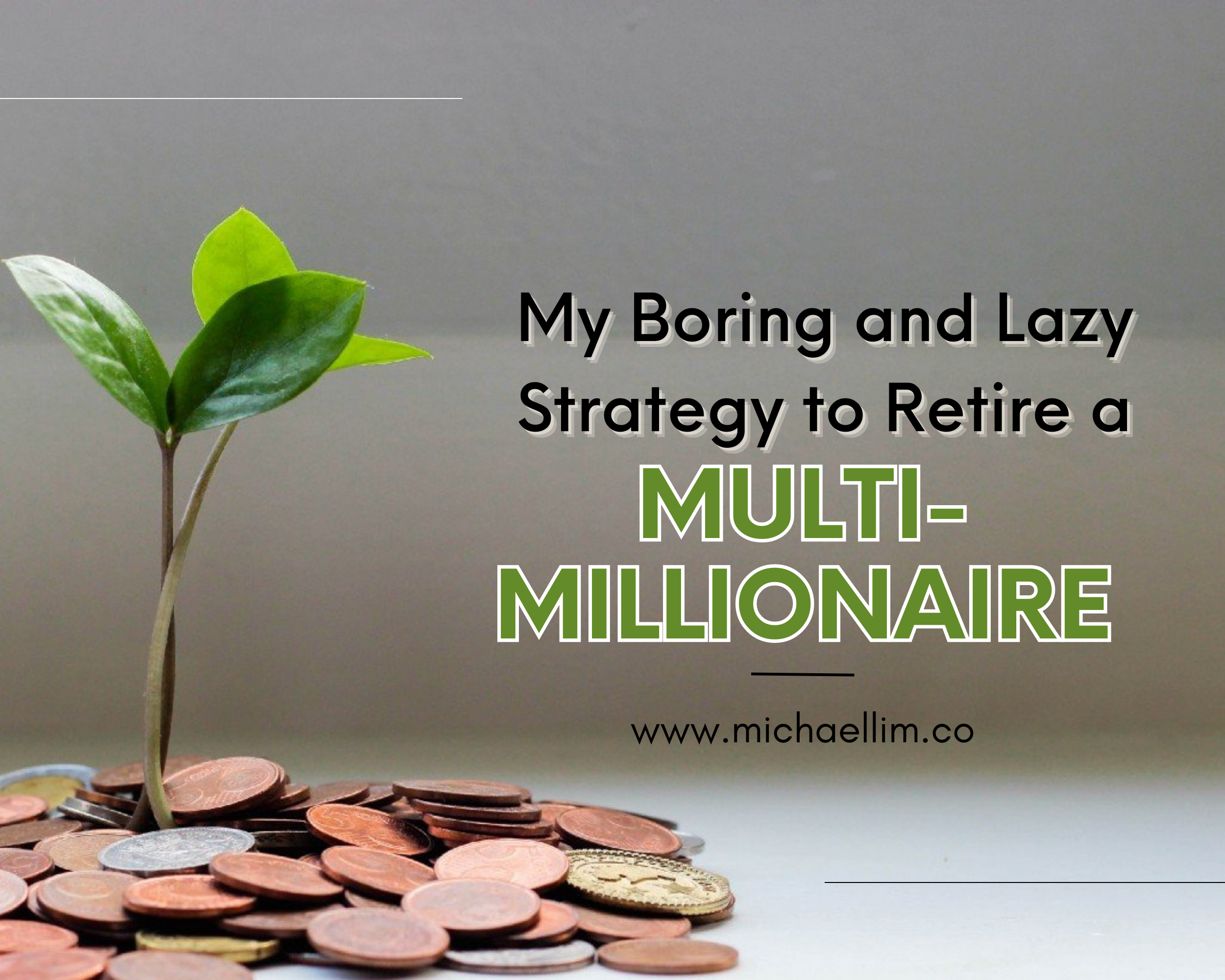 My Boring and Lazy Strategy to Retire a Multi-Millionaire