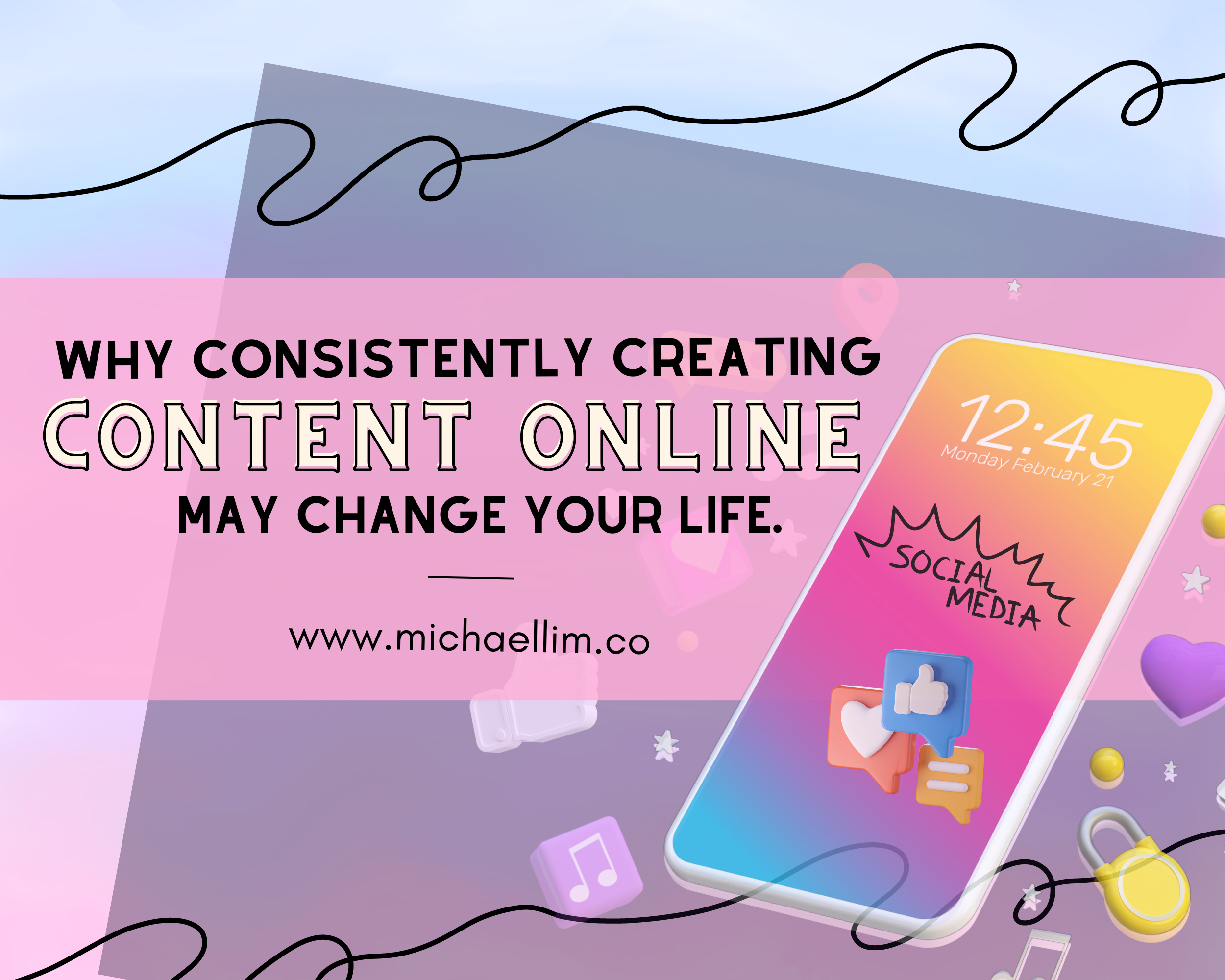 Why Consistently Creating Content Online May Change Your Life.