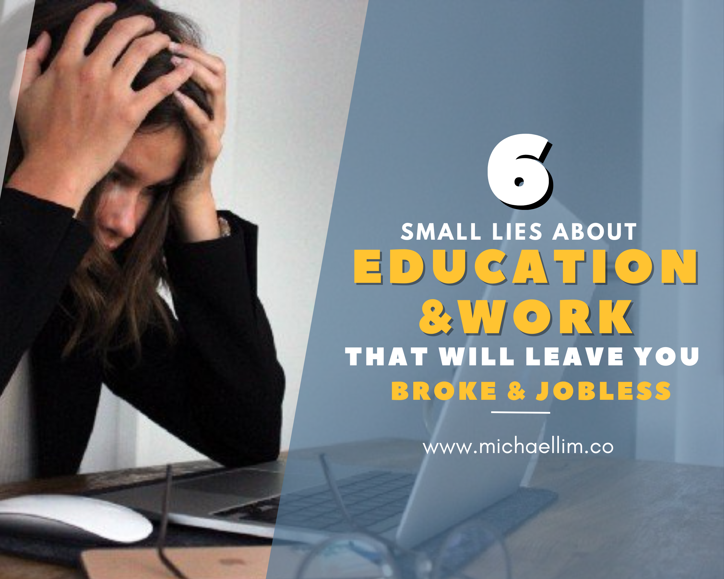 6 Small Lies About Education and Work That Will Leave You Broke and Jobless.