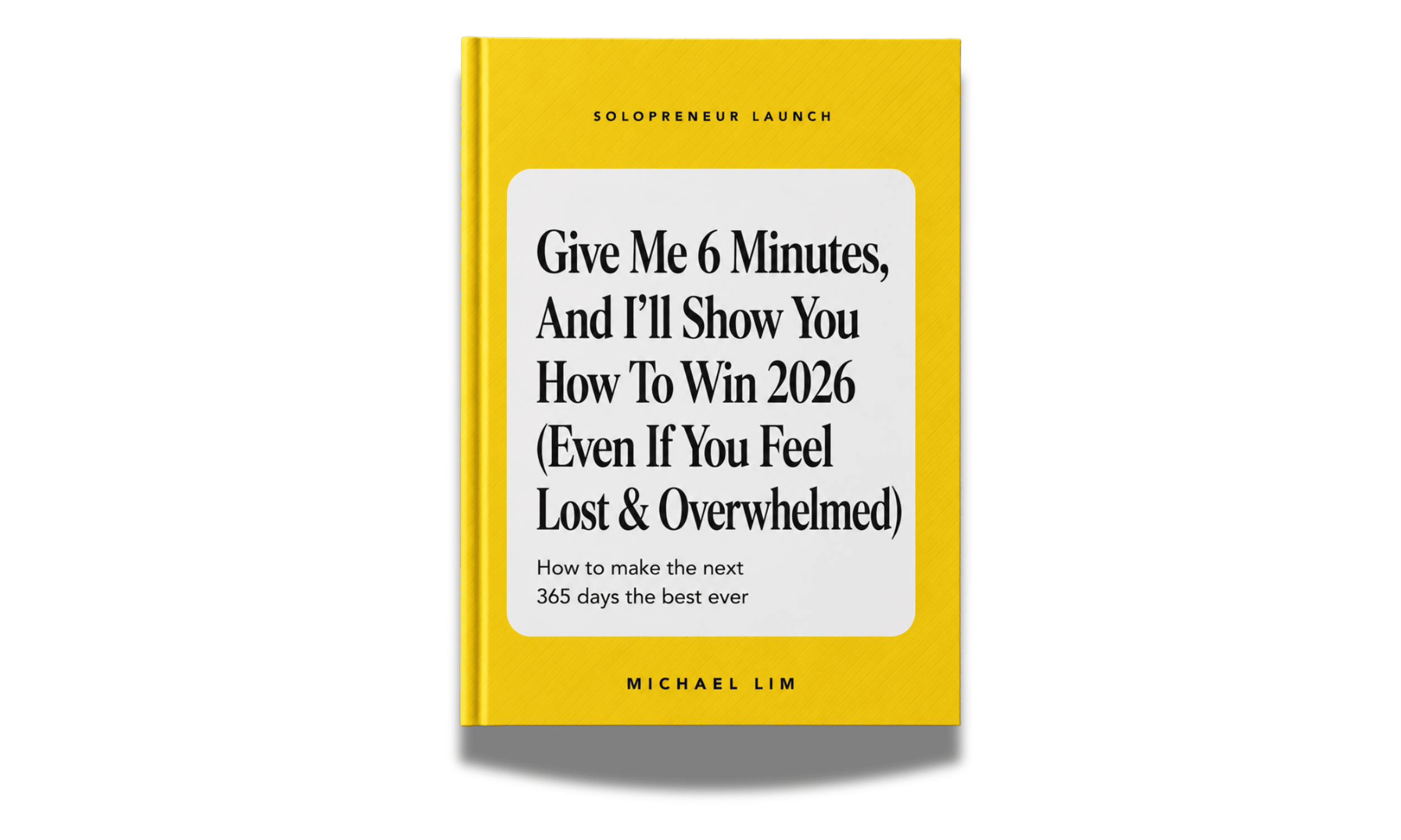 Give Me 6 Minutes, And I’ll Show You How To Win 2026 (Even If You Feel Lost &amp; Overwhelmed)
