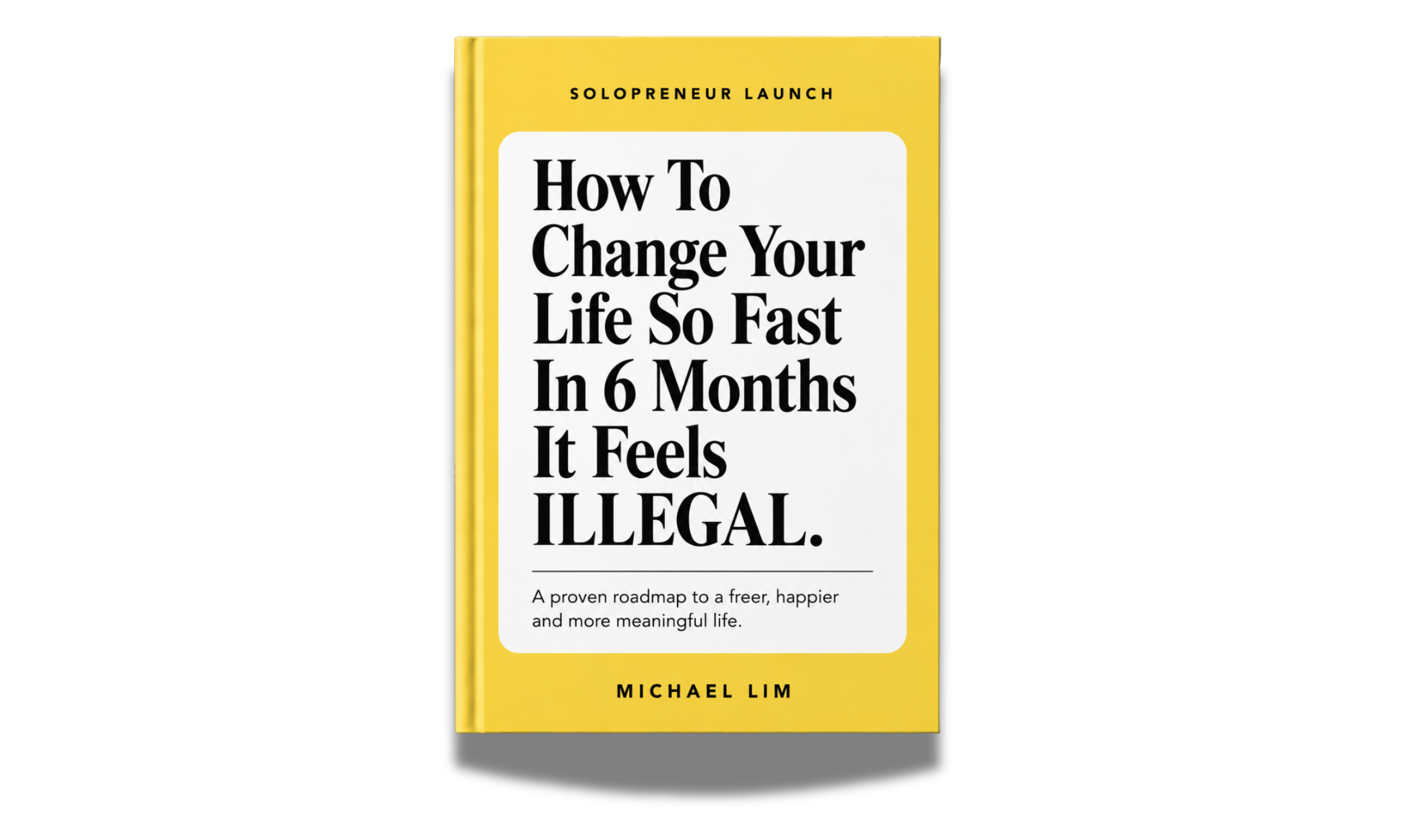 How To Change Your Life So Fast In 6 Months It Feels ILLEGAL.
