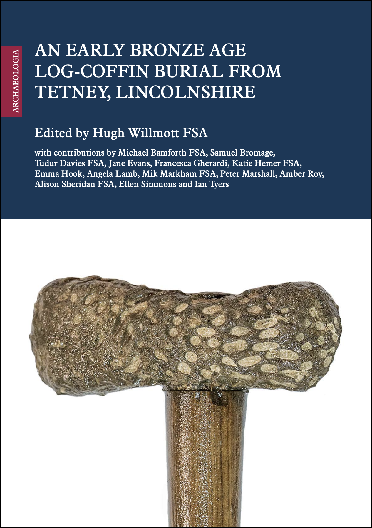 Book cover of An Early Bronze Age Log-Coffin Burial from Tetney, Lincolnshire, edited by Hugh Willmott