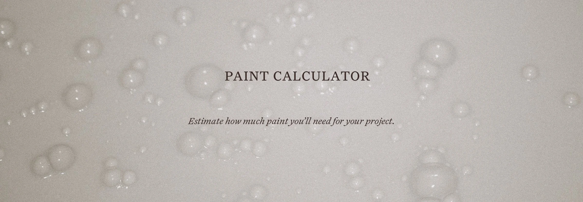 A light-colored background with scattered bubbles. Overlaid text reads 'Paint Calculator' and 'Estimate how much paint you'll need for your project.'