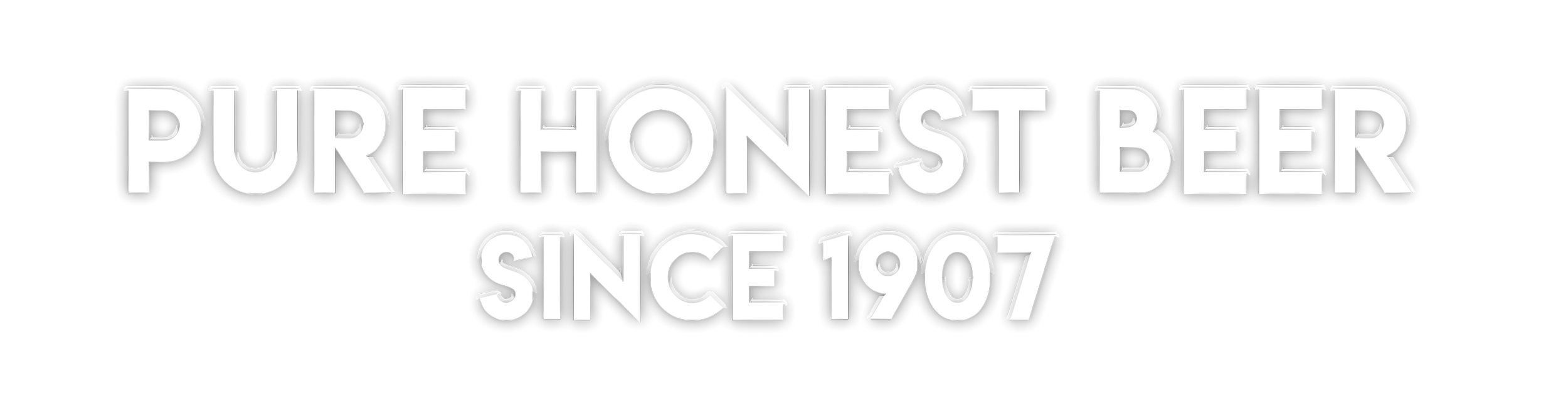 Sign reading 'Pure Honest Beer Since 1907' in black and white.