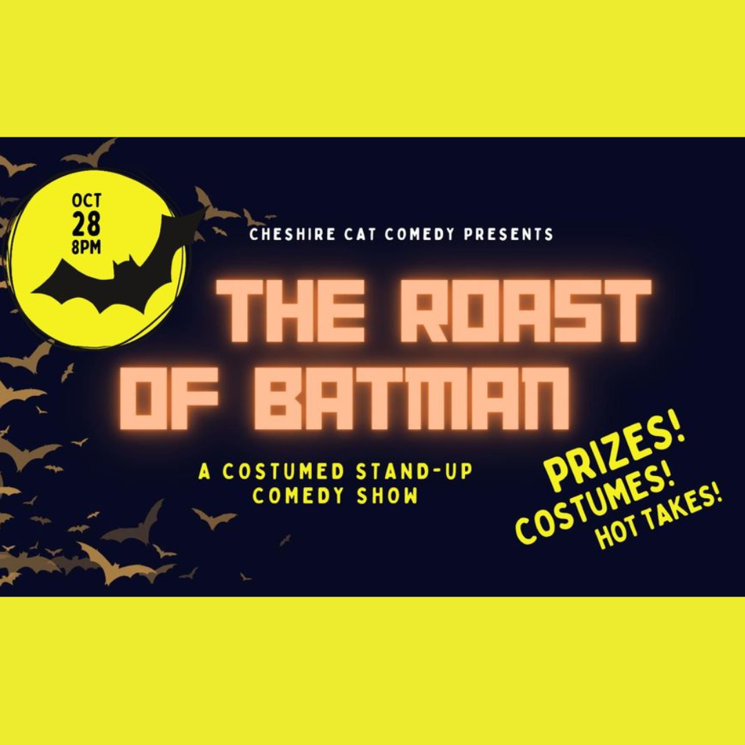 Cheshire Cat Comedy Presents...The Roast of Batman (A Costumed Stand-Up Comedy Show)
