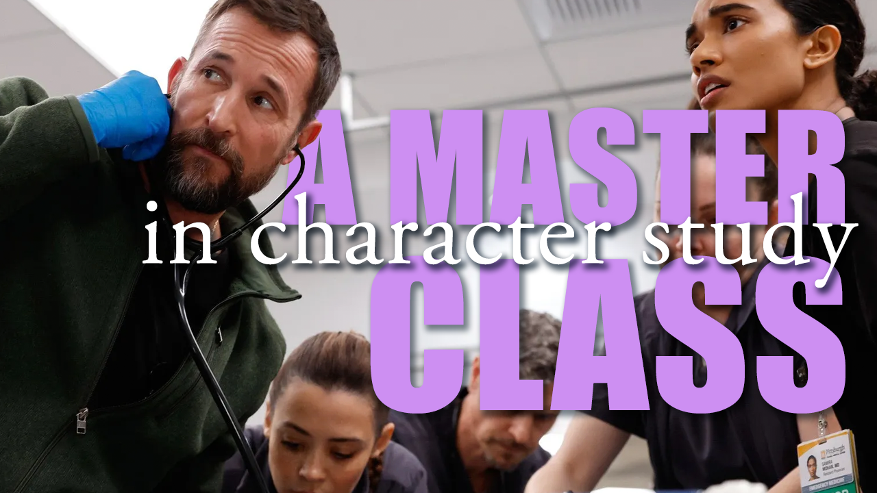 the pitt: a masterclass in character study