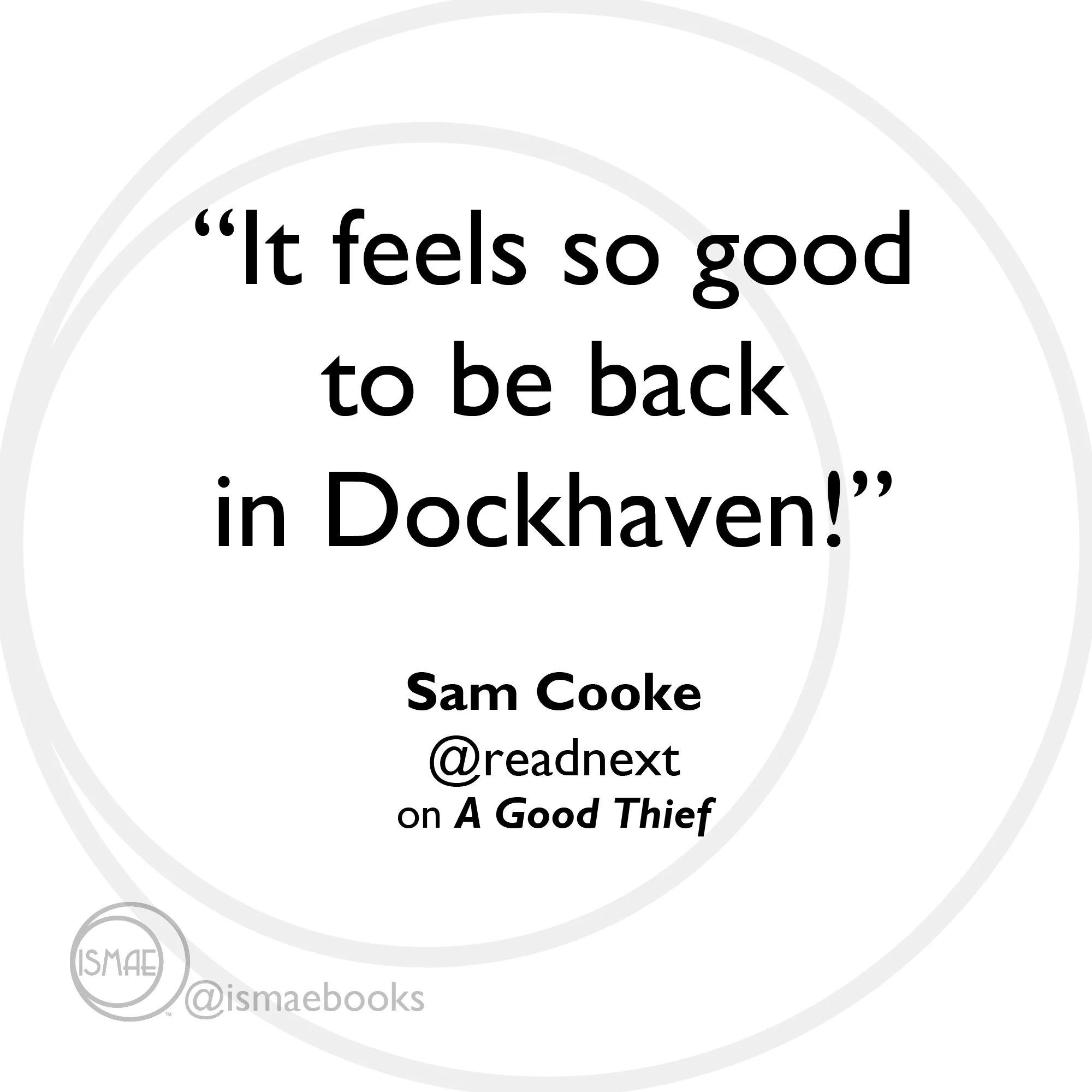 "It feels so good to be back in Dockhaven." Sam Cooke