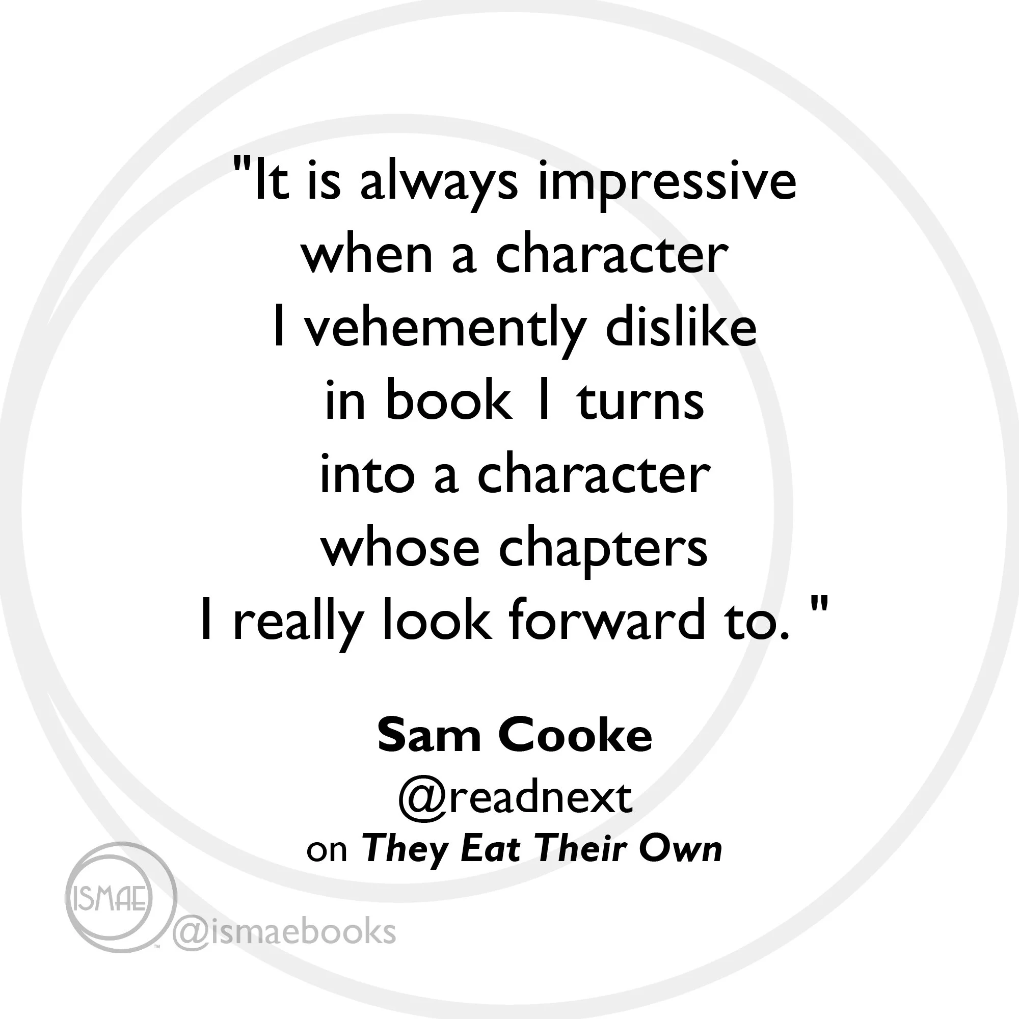 "It is impressive when a character I dislike in book 1 turns into a character whose chapters I look forward to." Sam Cooke