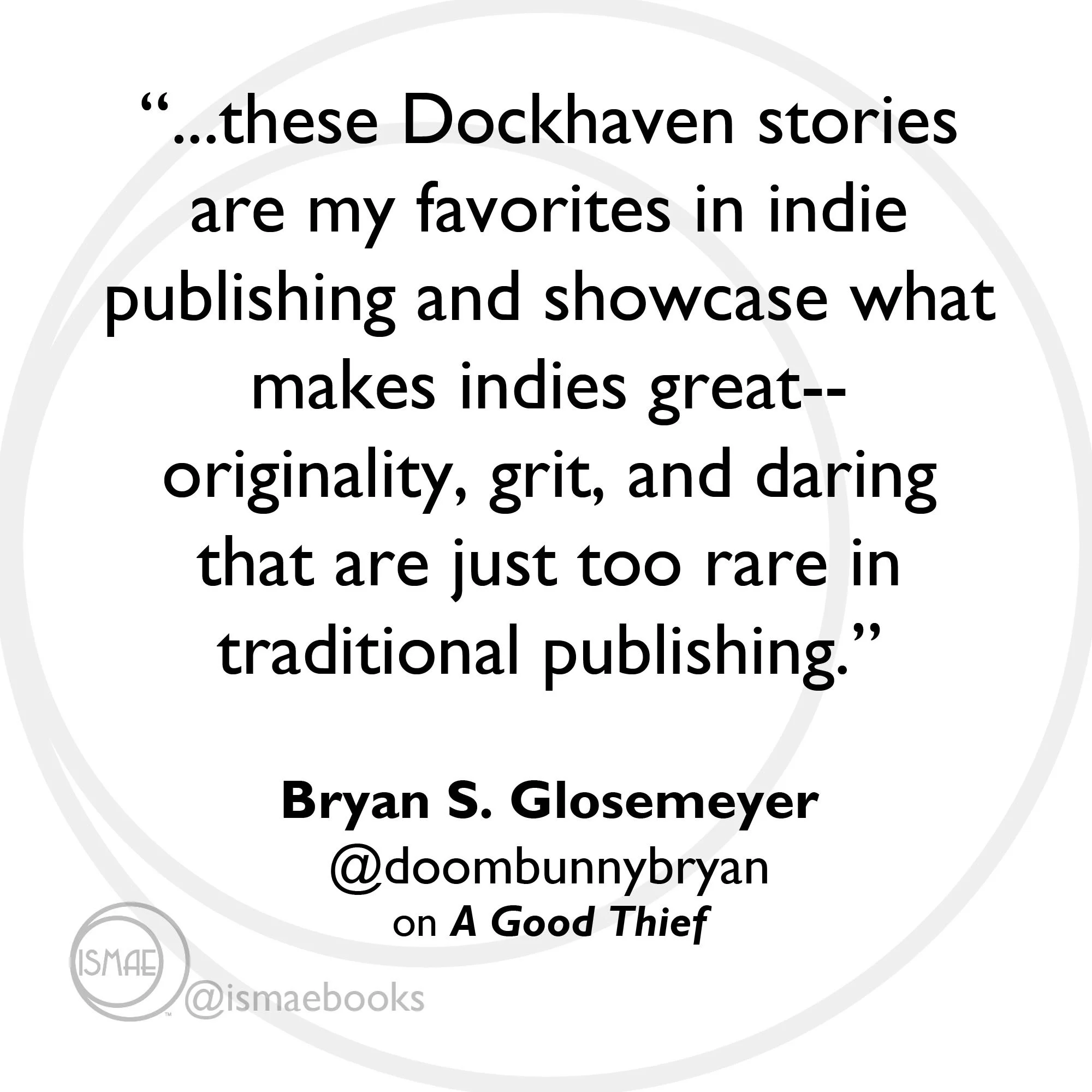 "showcases what makes indies great-originality, grit, and daring--too rare in traditional publishing." Bryan S. Glosemeyer