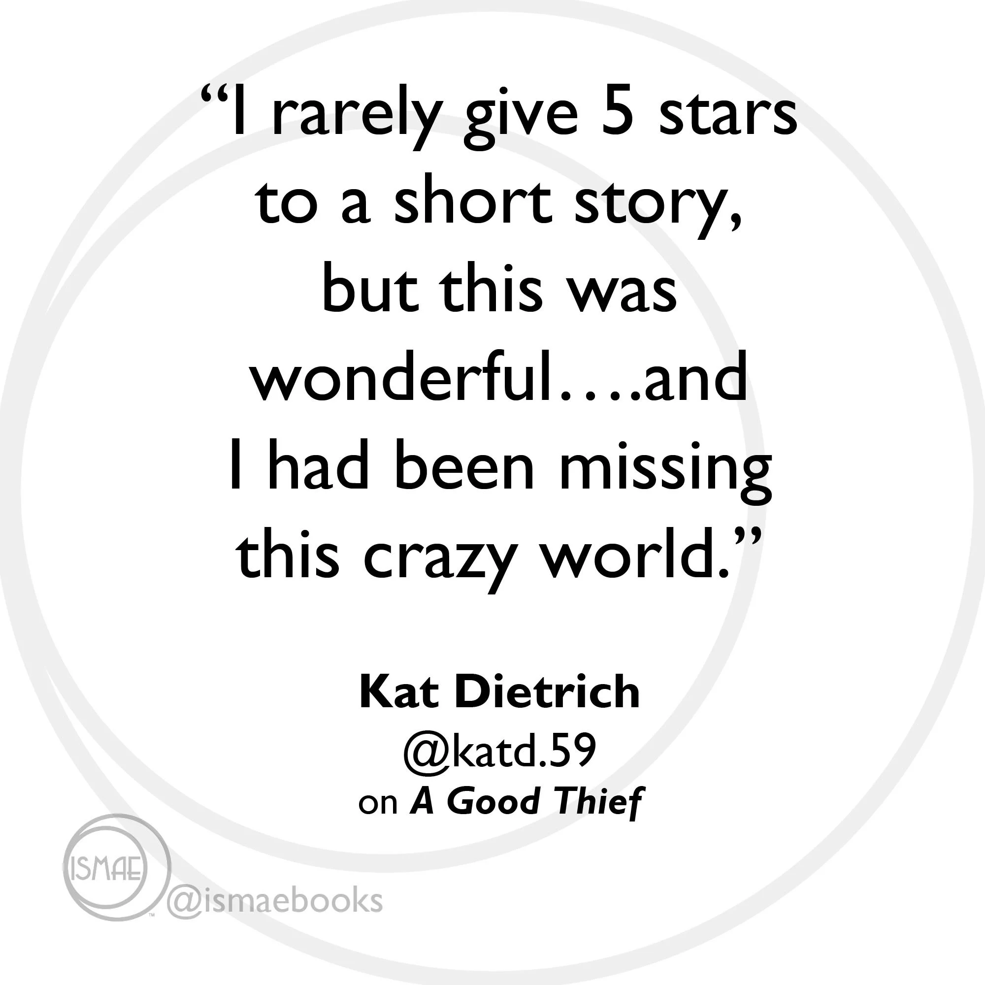 “I rarely give 5 stars to a short story, but this was wonderful….and I had been missing this crazy world.” Kat Dietrich