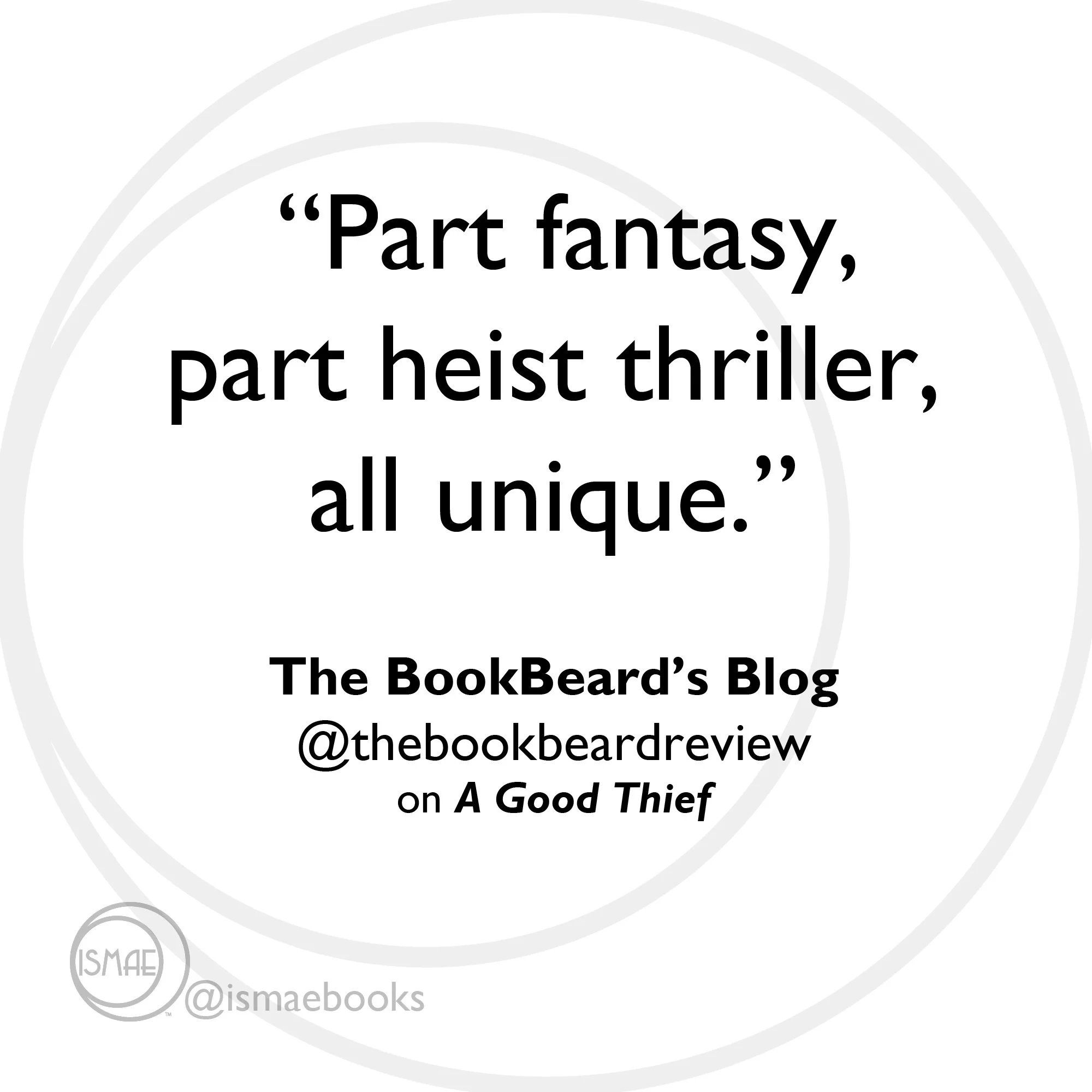 "Part fantasy, part heist thriller, all unique." The Bookbeard's Blog