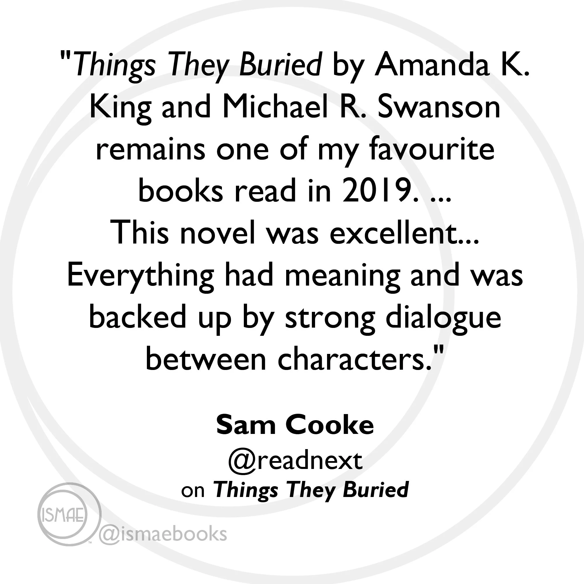 "Things They Buried by Amanda K. King & Michael R. Swanson continues to be one of my favorite reads of 2019..." Sam Cooke