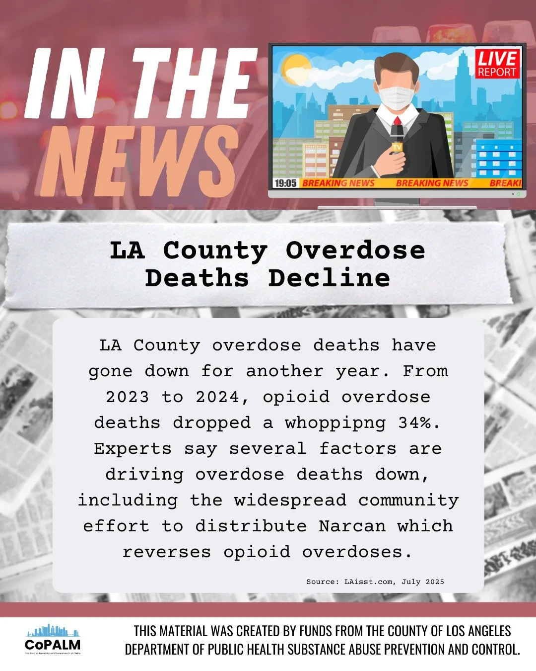 &quot;Fatal Overdoses in LA County &mdash; Including Fentanyl Deaths &mdash; Declined Last Year, Health Officials Say,&quot;
according to an article publish on LAist.com, LA County overdose deaths have gone down for another year. From 2023 to 2024, o