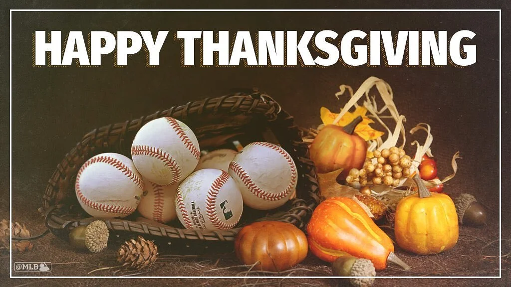 Happy Thanksgiving! I am forever grateful for all of the support and love from all of you. Thank you!  May all the good things of life be yours throughout the coming years! 🍂🍁🦃⚾️ God Bless!