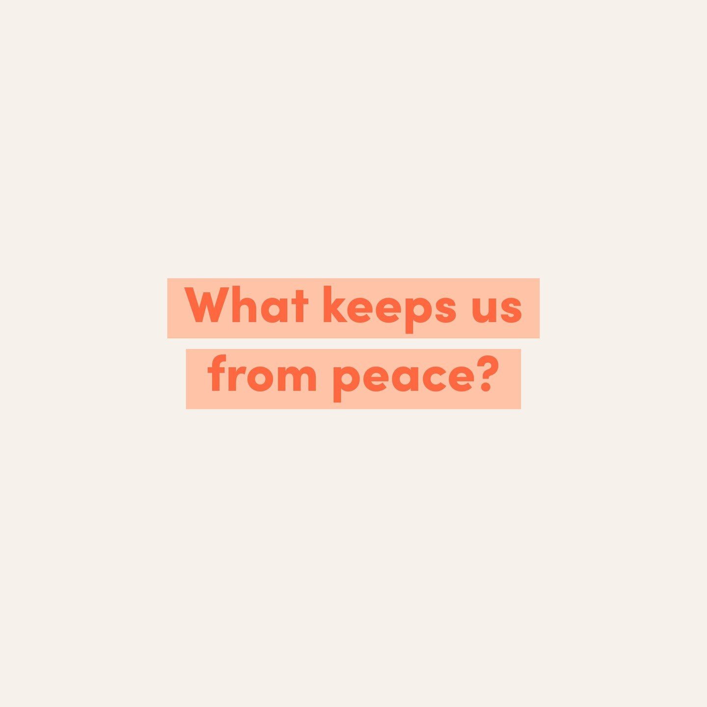 Identifying the things keeping us from peace is an essential part of working through it and getting where we want to be!
