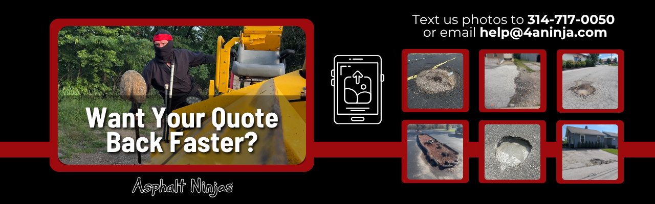graphic of ninja on a paving truck looking ahead, text overlay "want your quote back faster?" there are example photos of broken asphalt curbs, parking lot and driveways.
