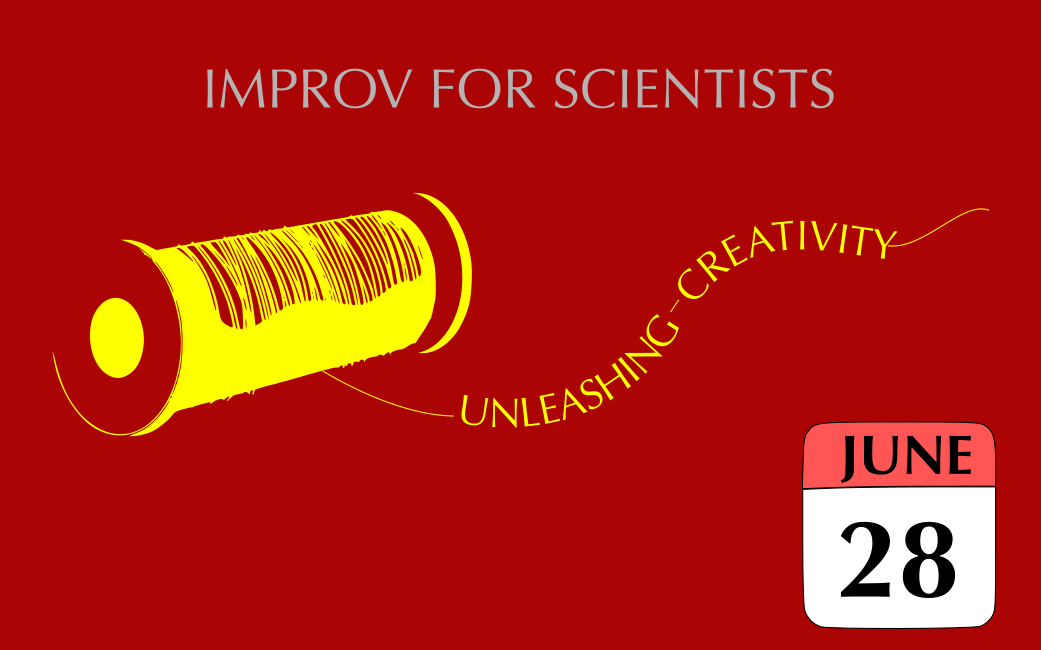 UNLEASHING CREATIVITY- Improv for Scientists workshop