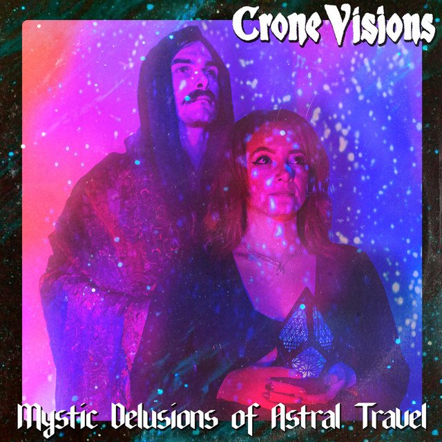Crone Visions - Mystic Delusions of Astral Travel.jpg
