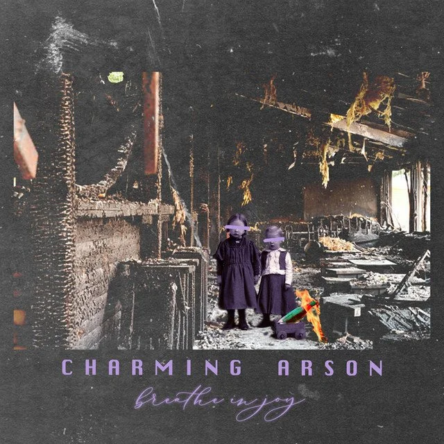 Charming Arson - Breathe in joy.jpg