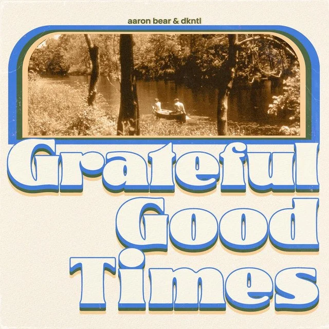 Aaron Bear _ DKNTL - Grateful Good Times.jpg