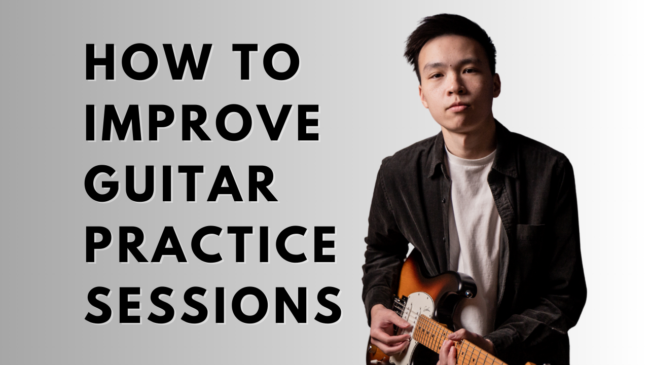 How to Improve Your Guitar Practice Sessions