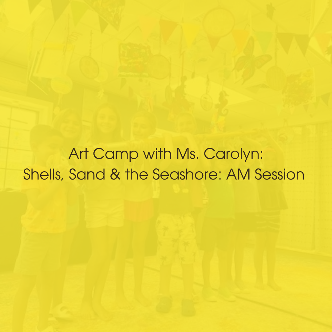 Week 4: August 4-5-6: Shells, Sand & the Seashore (AM) Ages 6-10