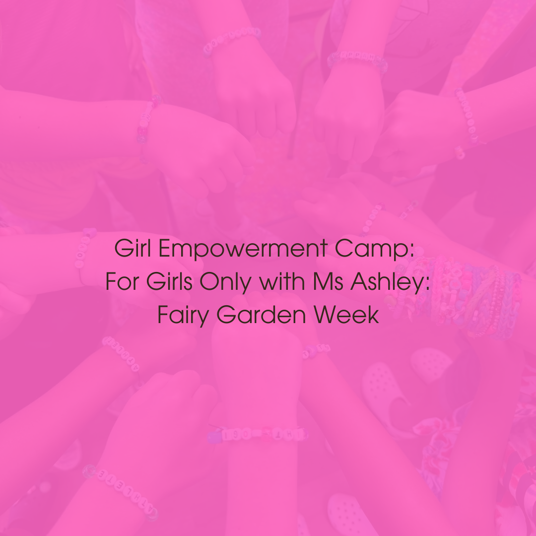 WEEK 1: July 14-15-16:  Fairy Garden Week (Girls 6-12)