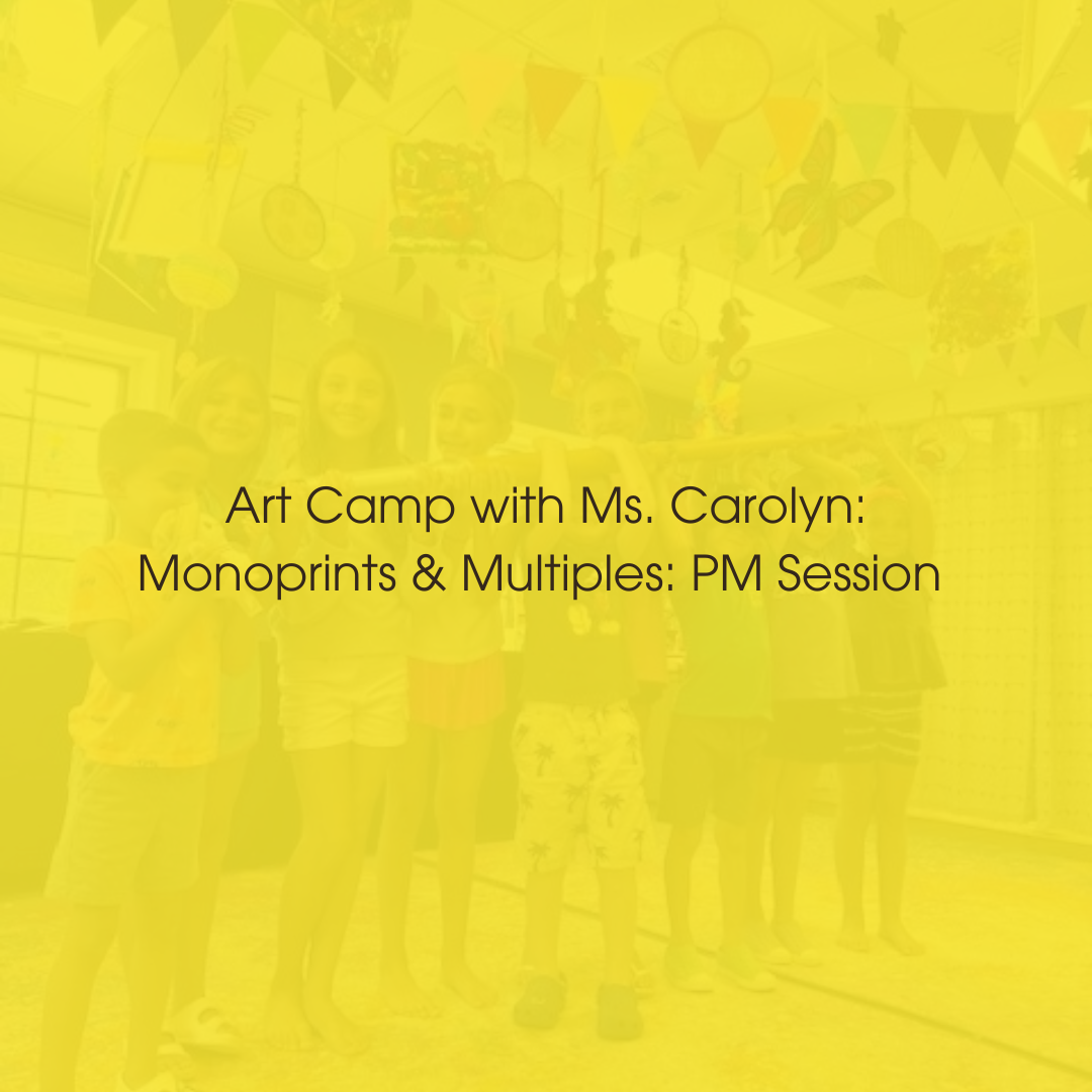 Week 3: July 28-29-30: Monoprints & Multiples (PM) Ages 9-13