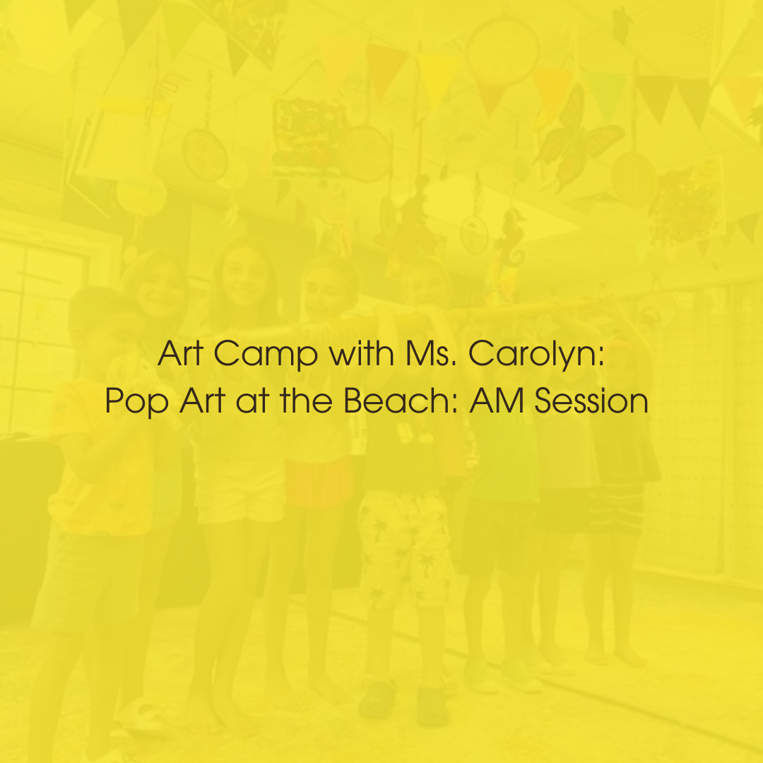 Week 3: July 28-29-30: Pop Art at the Beach (AM) Ages 6-10