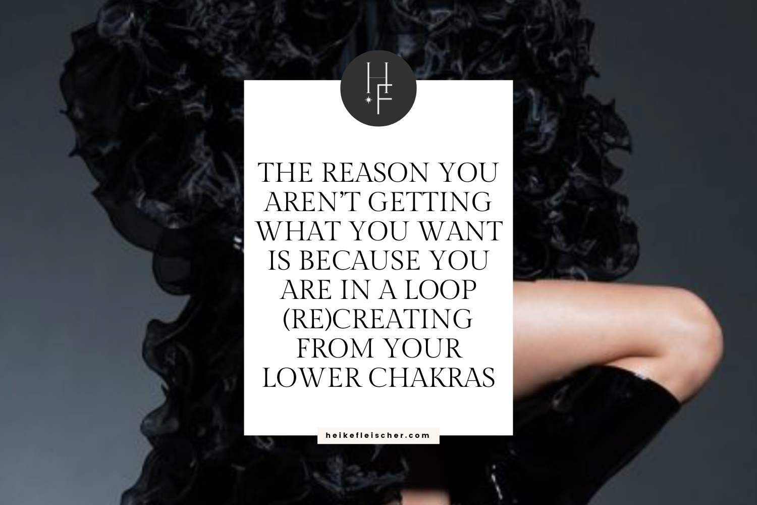 The Reason You Aren’t Getting What You Want Is Because You Are In A Loop (Re)Creating From Your Lower Chakras