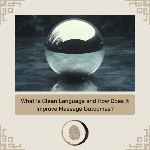 What Is Clean Language and How Does It Improve Massage Outcomes?