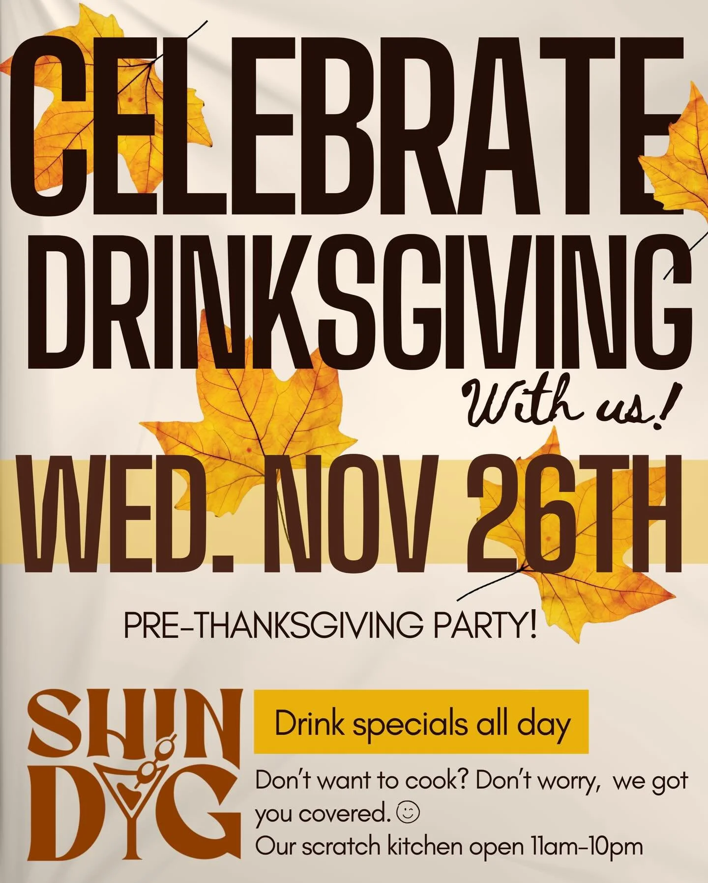 Celebrate Drinksgiving with us at Shindig this Wednesday, Nov 26th!
Kick off your holiday weekend the right way &mdash; good eats, good drinks, and good company. 🧡

🍸 Drink specials all day
🍕 Our scratch kitchen is open 11am&ndash;10pm &mdash; so 