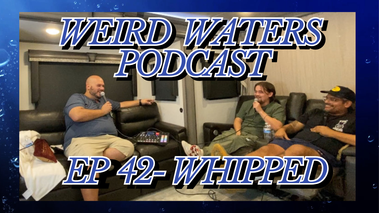 Whipped | Weird Waters Episode 42