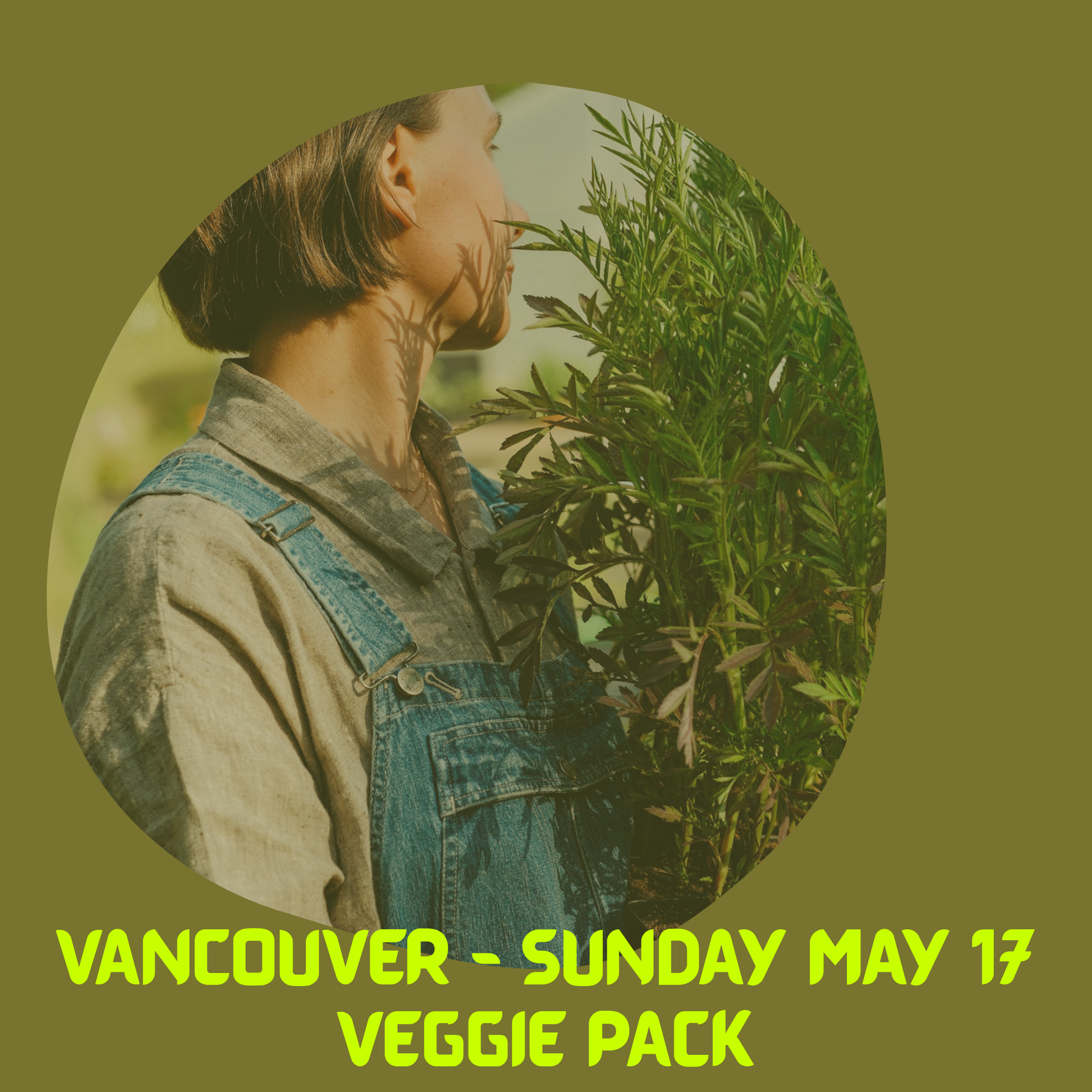 VANCOUVER VEGGIE PACK - MAY 17TH