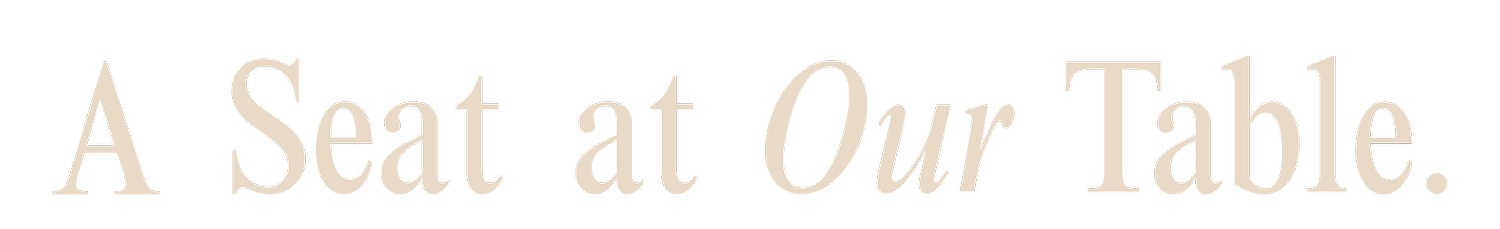 A Seat at Our Table.