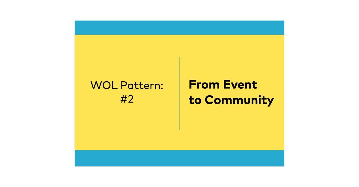 WOL Pattern #2: From Event to Community