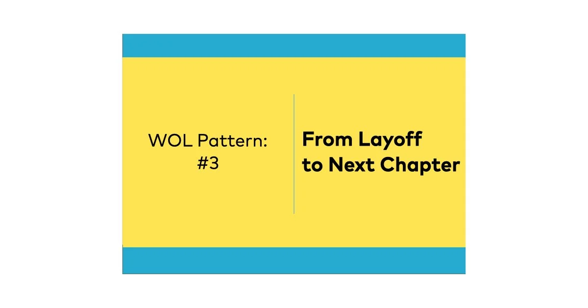 WOL Pattern #3: From Layoff to Next Chapter