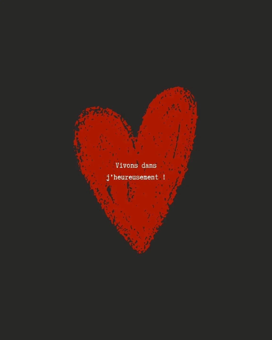 Vivons dans j'heureusement
(Auteur inconnu)