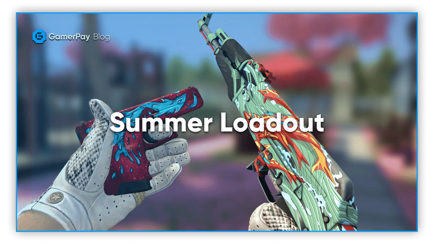 CSGO Summer Loadout — GamerPay Blog
