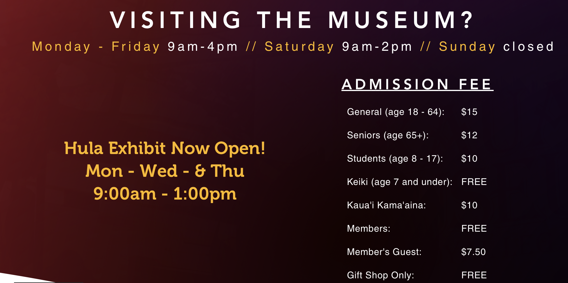 Information about museum visiting hours, admission fees, and an exhibit opening, with a background in dark red and black. The text includes the schedule: Monday to Friday 9am-4pm, Saturday 9am-2pm, and Sunday closed. The exhibit is a Hula Exhibit, open Monday, Wednesday, and Thursday from 9:00 am to 1:00 pm. The admission prices vary for different age groups, and some entries are free or with a member discount.