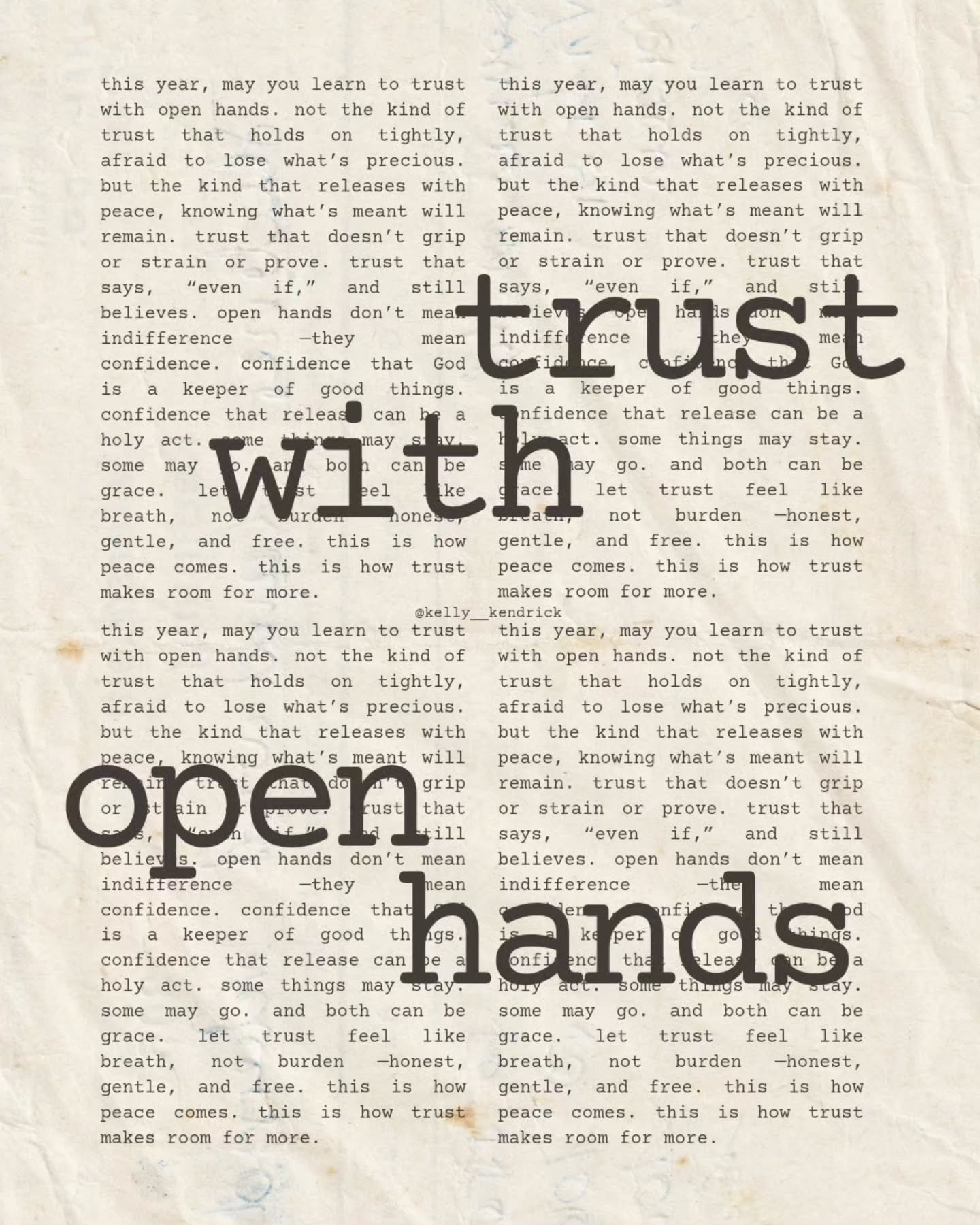 as you enter your new year, may you learn to trust with open hands.

not the kind of trust that holds on tightly, afraid to lose what&rsquo;s precious. but the kind that releases with peace, knowing what&rsquo;s meant will remain.

trust that doesn&r