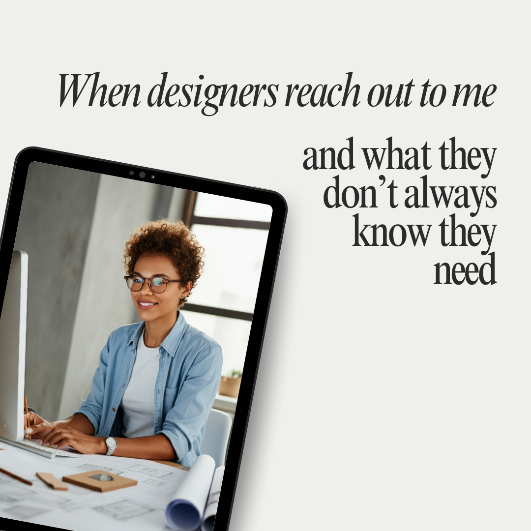 When interior designers reach out to me — and what they don’t always know they need