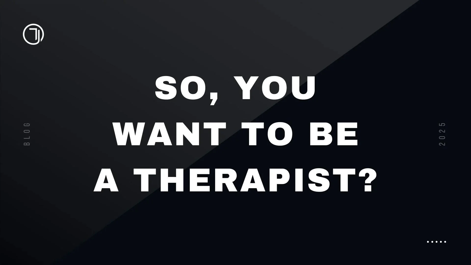 So You Want to Be a Therapist?