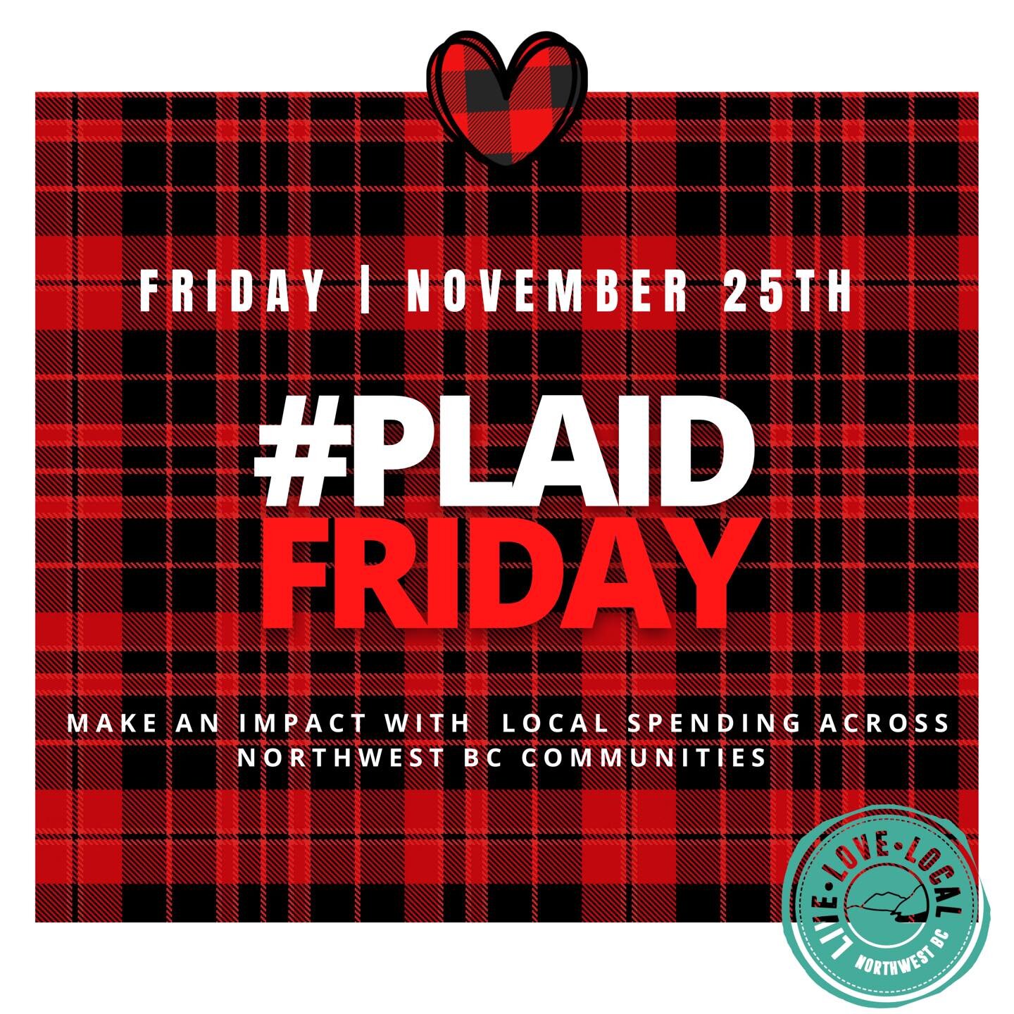 Have you heard of #plaidFriday! It&rsquo;s a locally minded conscious consumer alternative to &ldquo;Black Friday&rdquo;, taking place on the same day. It&rsquo;s about supporting our many locally owned businesses across all sectors in the northern e