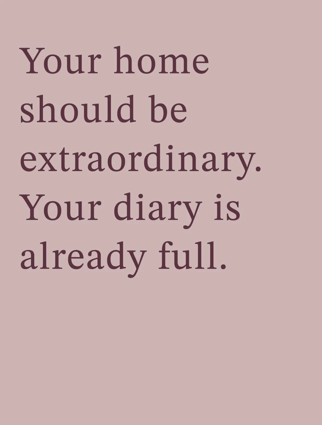 Your home should be extraordinary. Your diary is already full.

That&rsquo;s exactly why our clients come to us. We handle every decision, every supplier, every site visit &mdash; so the only thing on your to-do list is coming home to something beaut