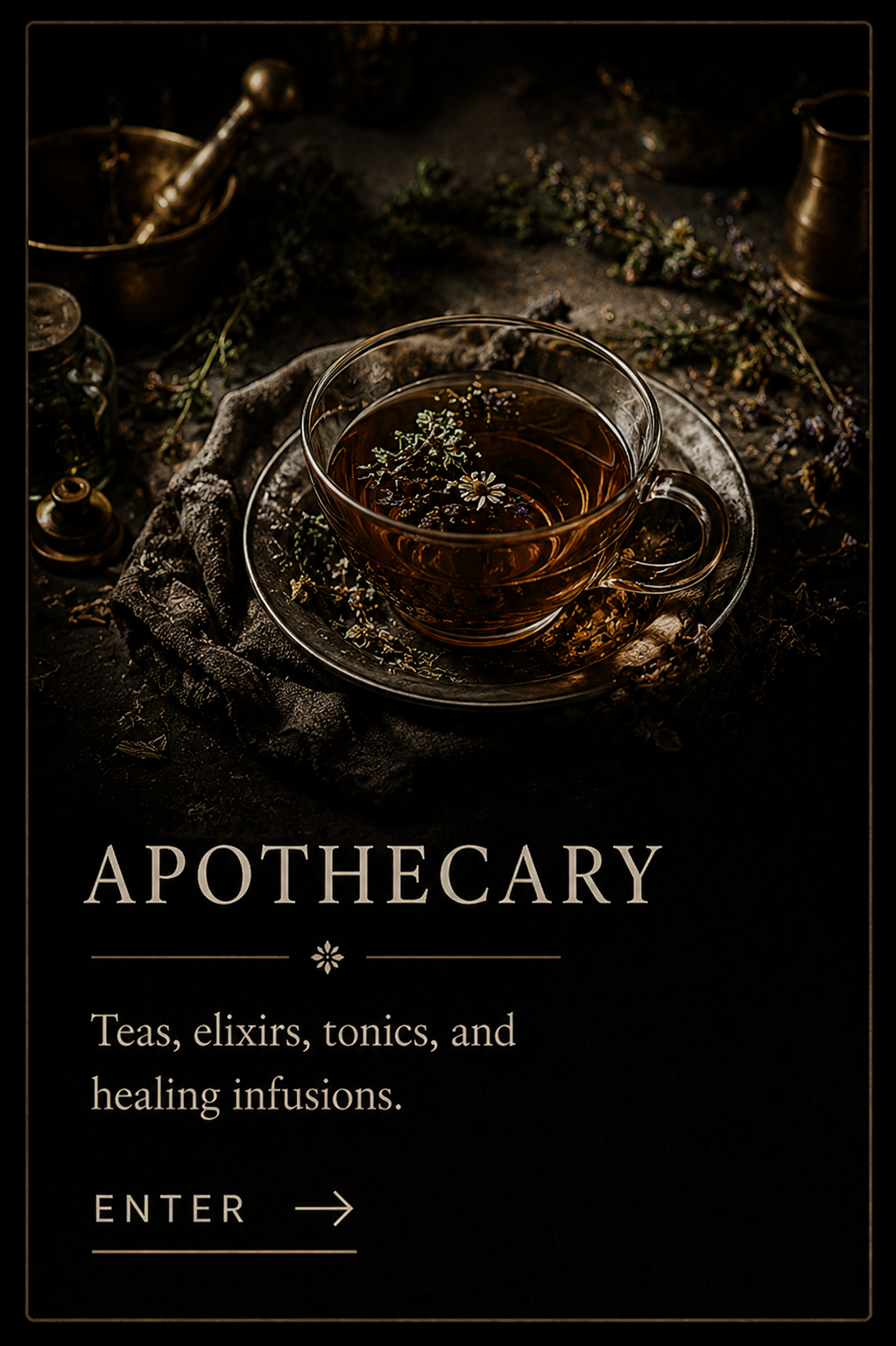 A decorative advertisement for apothecary teas, elixirs, tonics, and healing infusions. It features a glass teacup with herbal tea decorated with small flowers, set on a dark textured surface with herbs and vintage apothecary tools in the background.