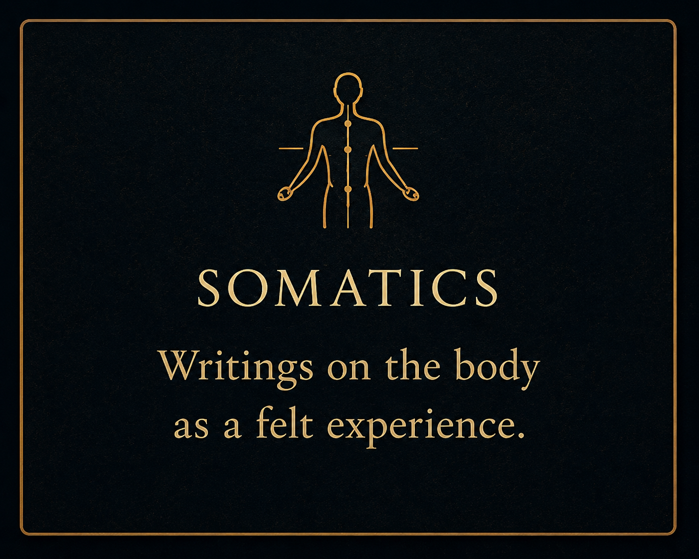 Black background with gold line art of a human figure and the text 'SOMATICS' and 'Writings on the body as a felt experience'.