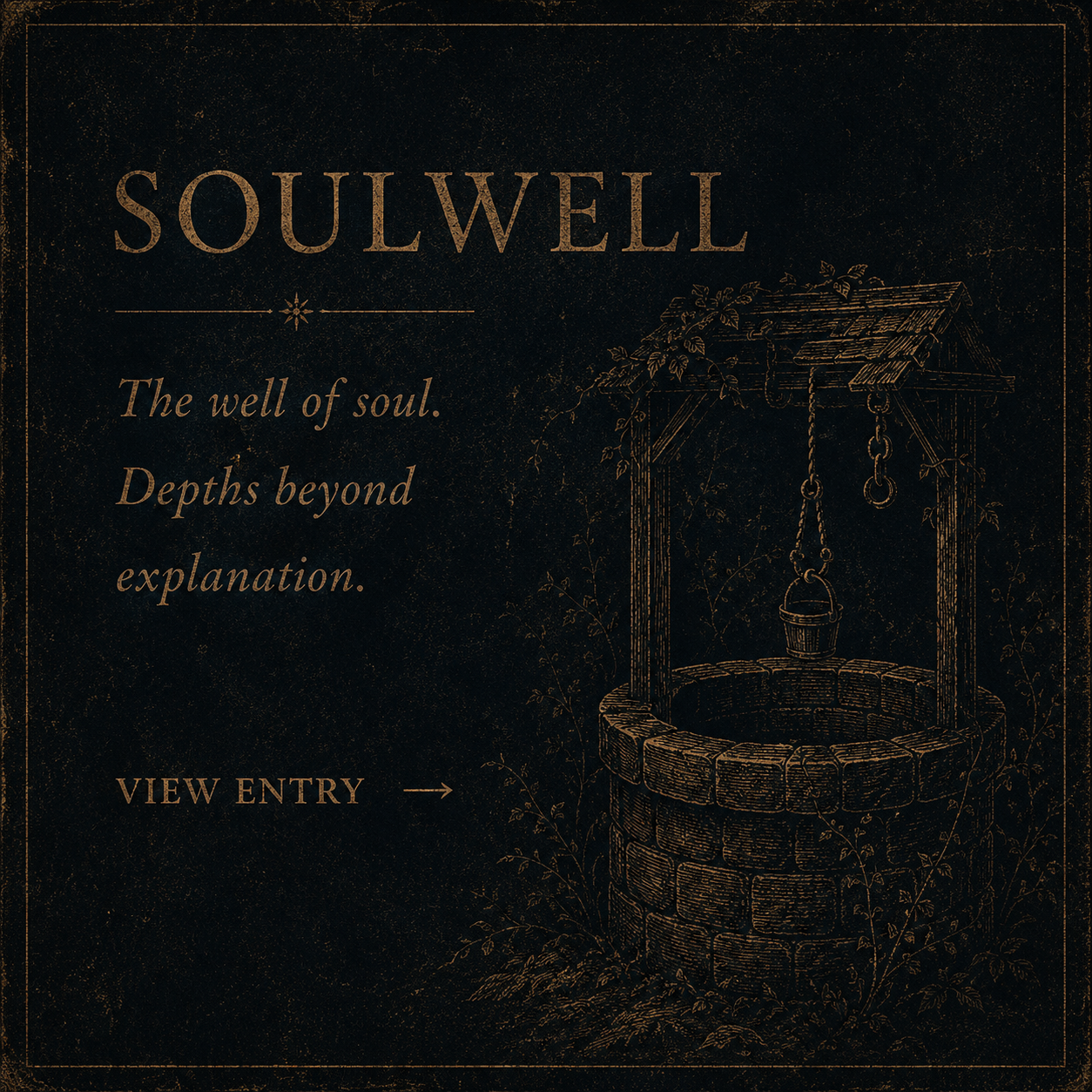 Ancient well illustration with a wooden roof and hanging bucket, dark background with textured border, promotional text about Soulwell and its soulful, mysterious qualities, and a 'View Entry' arrow.
