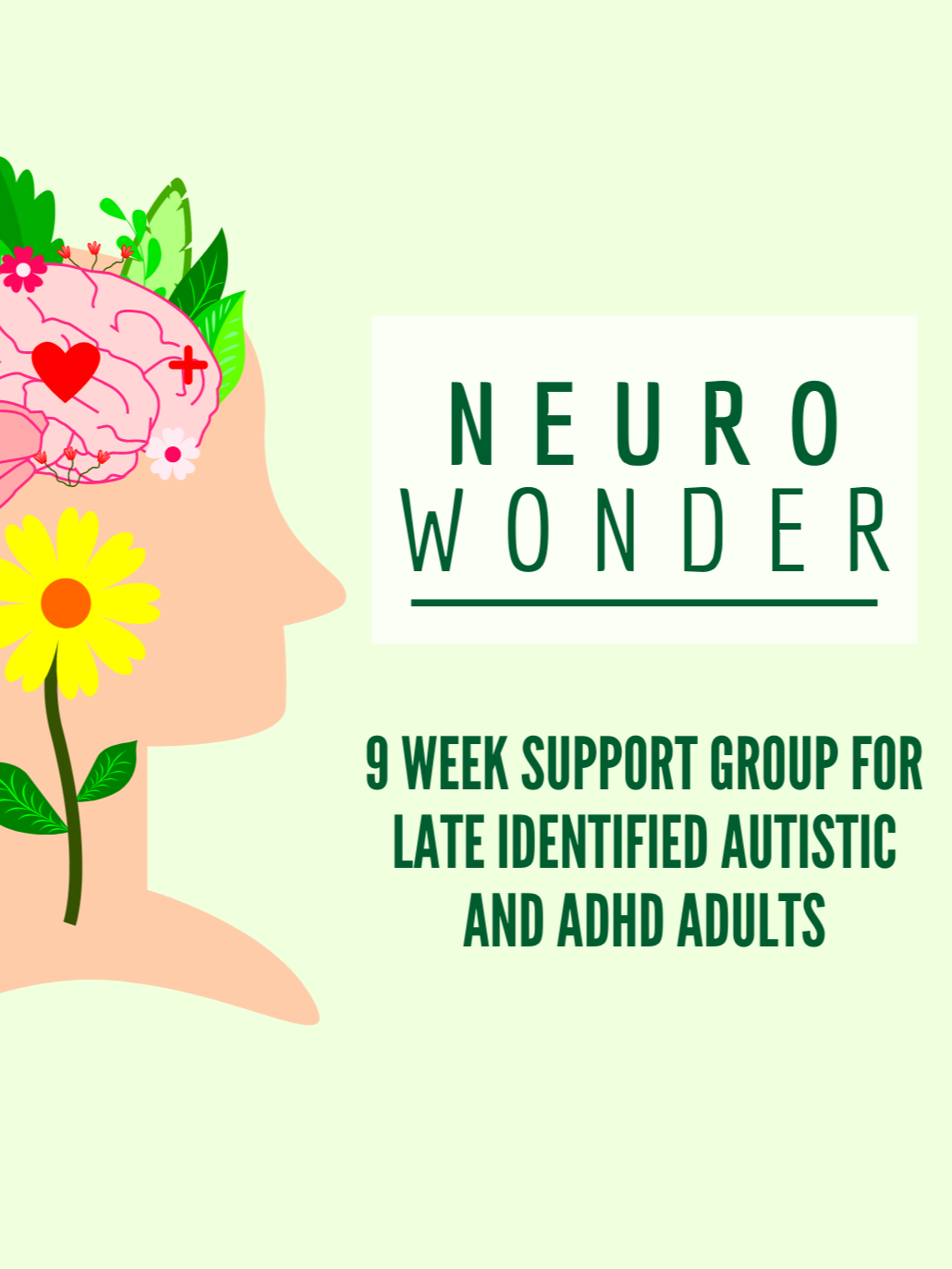 Pale green background features an illustration of a head that depicts a bright pink brain and green leaves around it. Underneath is a yellow daisy. Text reads NeuroWonder 9 week support group for late identified autistic and adhd adults