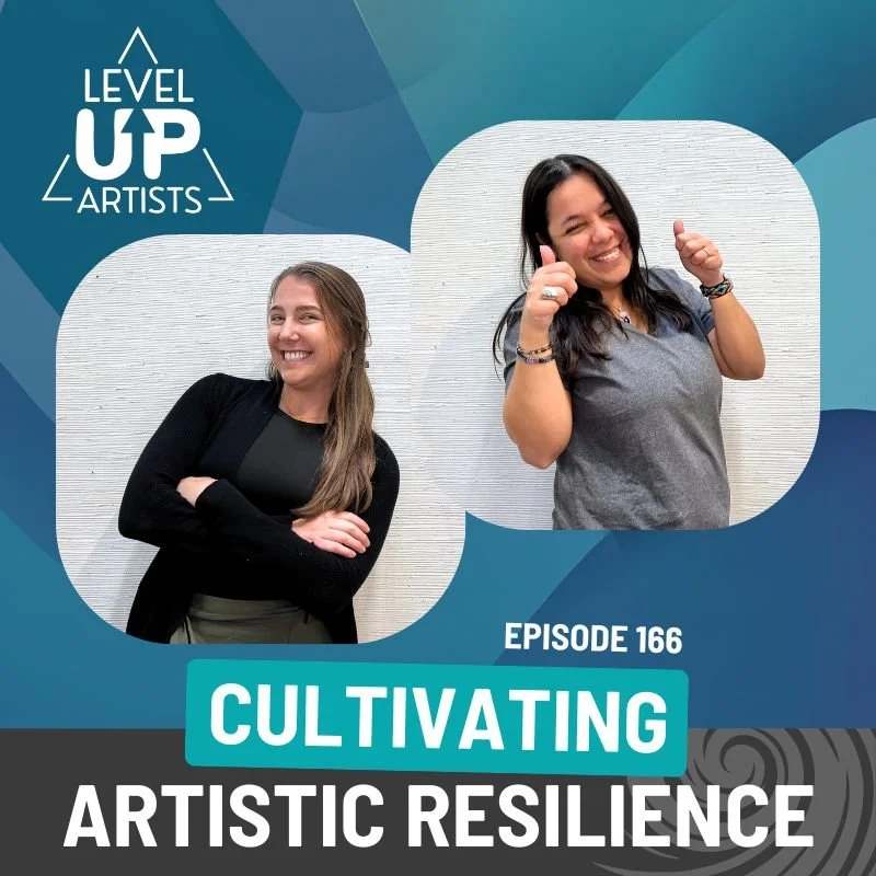Ep. 166: Cultivating Artistic Resilience